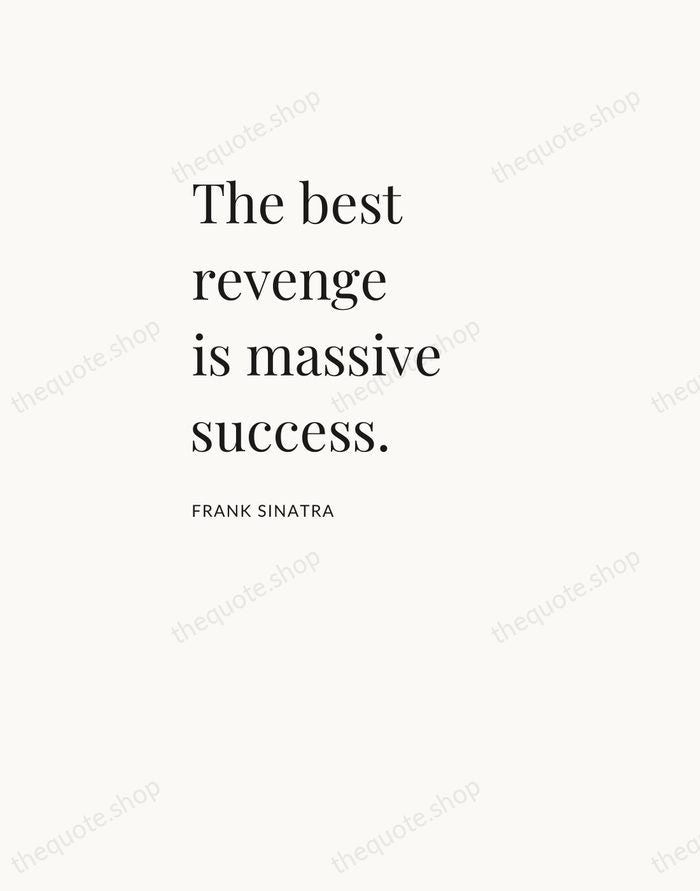 The best revenge is massive success. — Frank Sinatra — Asymmetric Left