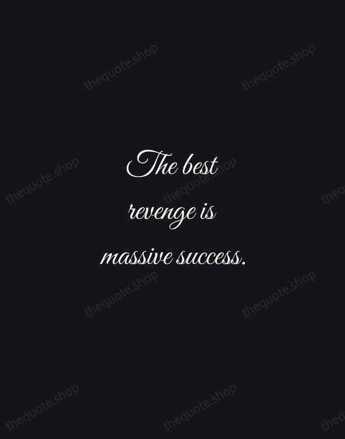 The best revenge is massive success. — Frank Sinatra — Night Script