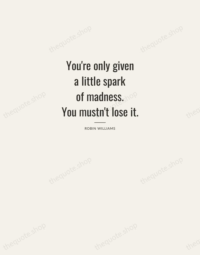 You're only given a little spark of madness. You mustn't lose it. — Robin Williams — Letterpress Caps