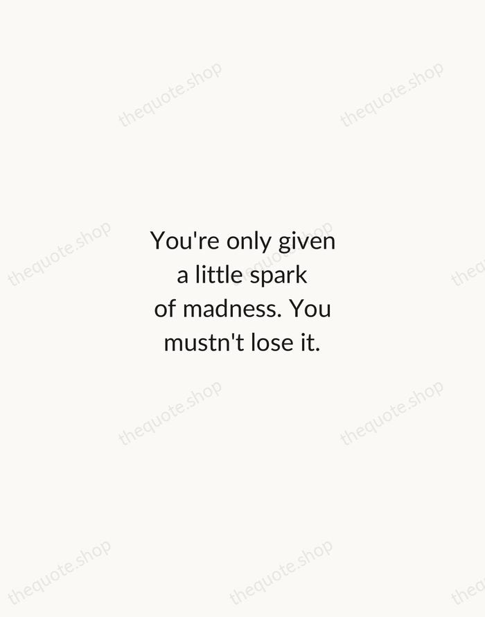 You're only given a little spark of madness. You mustn't lose it. — Robin Williams — Minimal Unsigned