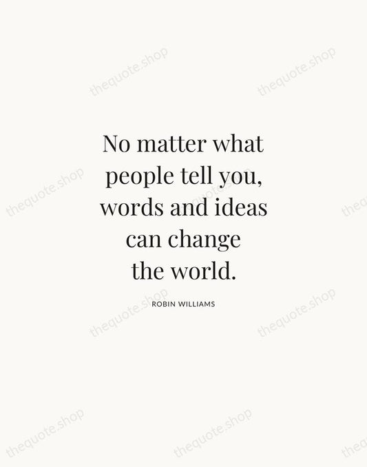 No matter what people tell you, words and ideas can change the… — Robin Williams | Printable Wall Art — Atelier Serif