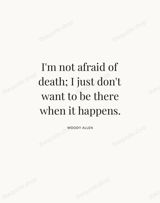I'm not afraid of death; I just don't want to be there… — Woody Allen | Printable Wall Art — Atelier Serif