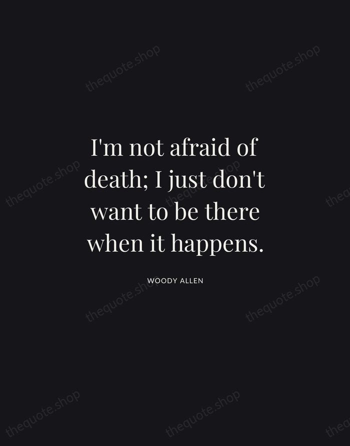 I'm not afraid of death; I just don't want to be there… — Woody Allen | Printable Wall Art — Midnight Serif
