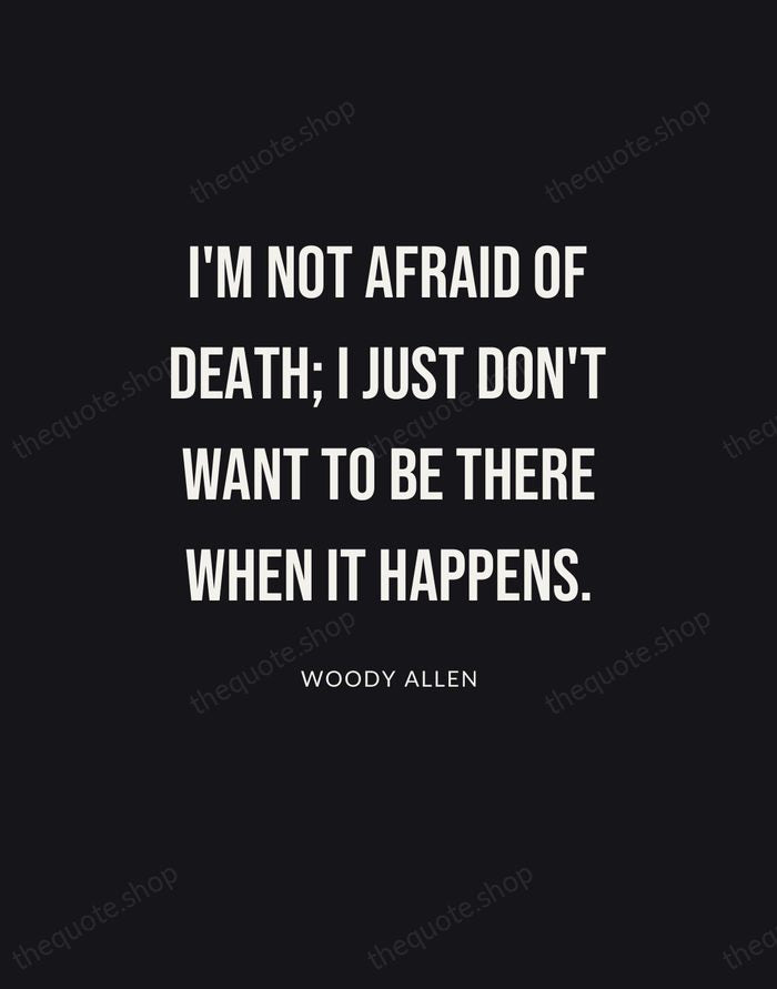 I'm not afraid of death; I just don't want to be there… — Woody Allen | Printable Wall Art — Poster Condensed
