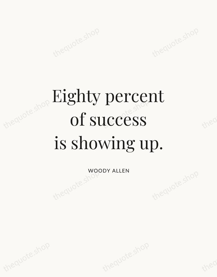 Eighty percent of success is showing up. — Woody Allen | Printable Wall Art — Atelier Serif