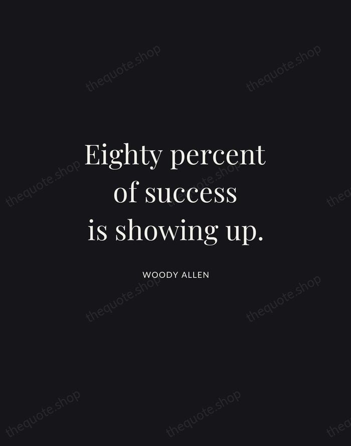 Eighty percent of success is showing up. — Woody Allen | Printable Wall Art — Midnight Serif