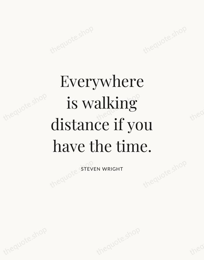 Everywhere is walking distance if you have the time. — Steven Wright | Printable Wall Art — Atelier Serif