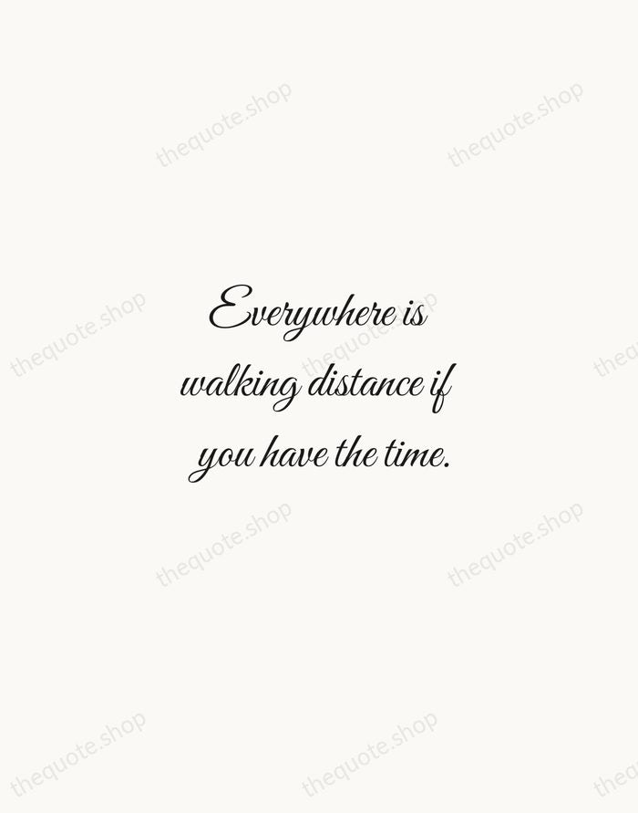 Everywhere is walking distance if you have the time. — Steven Wright — Script Whisper