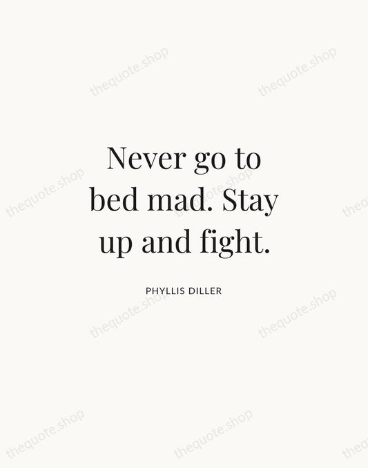 Never go to bed mad. Stay up and fight. — Phyllis Diller | Printable Wall Art — Atelier Serif