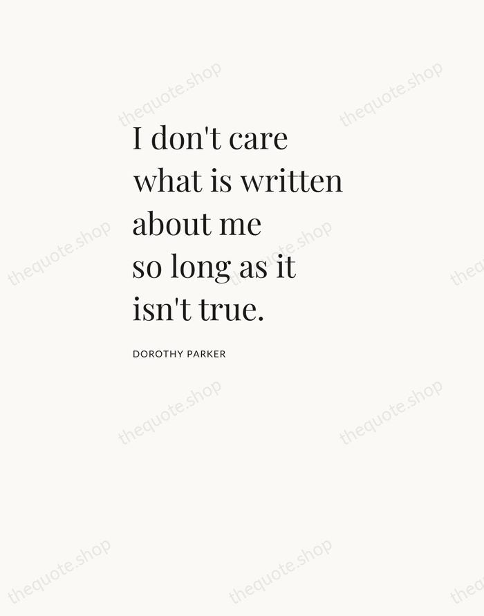 I don't care what is written about me so long as it… — Dorothy Parker — Asymmetric Left