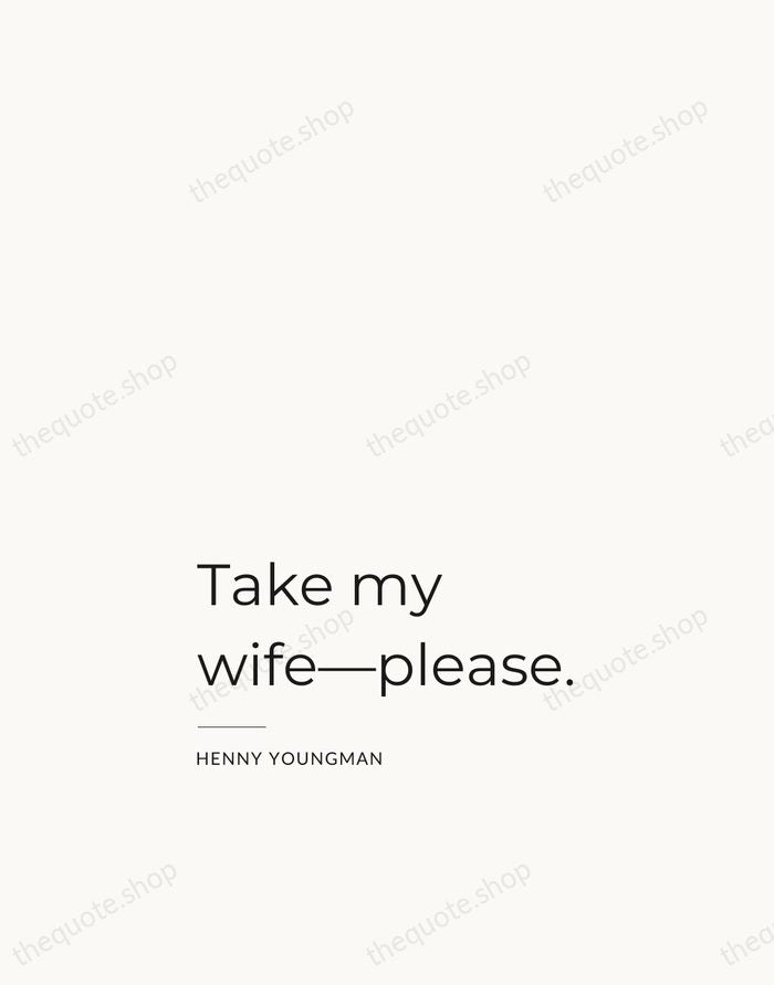 Take my wife—please. — Henny Youngman — Studio Left