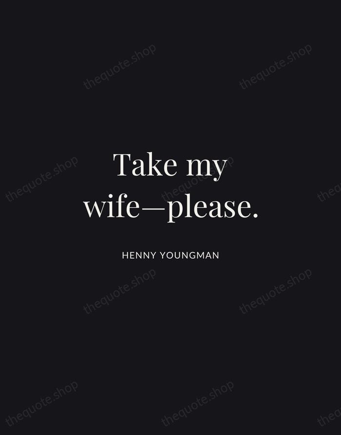 Take my wife—please. — Henny Youngman | Printable Wall Art — Midnight Serif