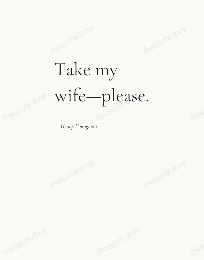 Take my wife—please. — Henny Youngman — Editorial Left Serif