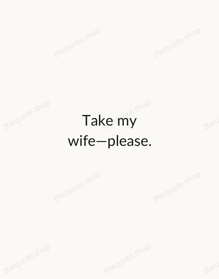 Take my wife—please. — Henny Youngman — Minimal Unsigned