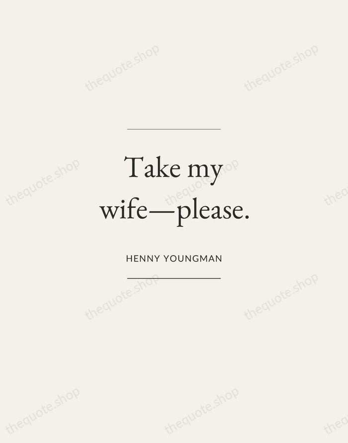 Take my wife—please. — Henny Youngman — Gallery Frame