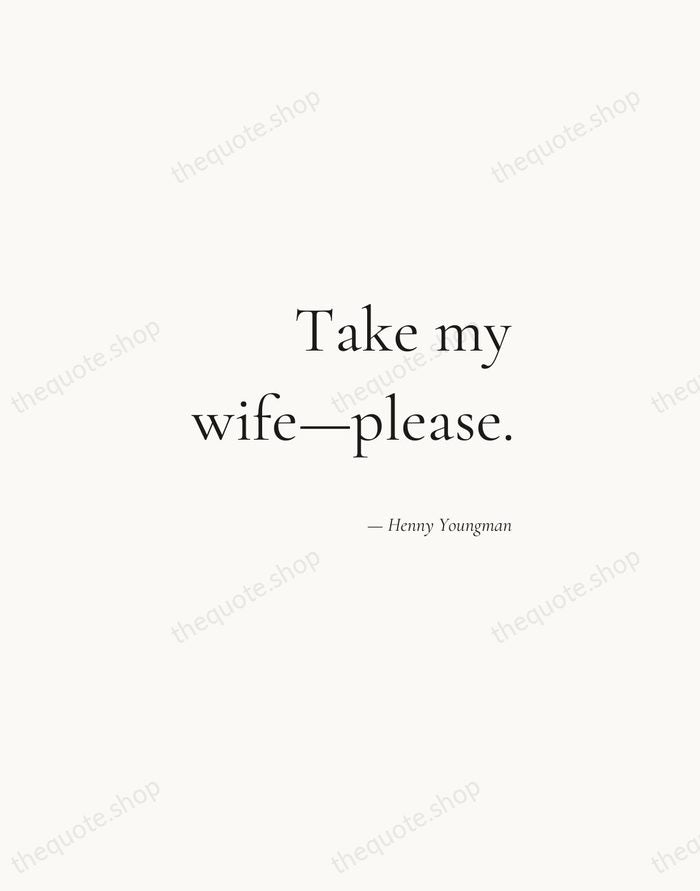 Take my wife—please. — Henny Youngman — Soft Serif Right