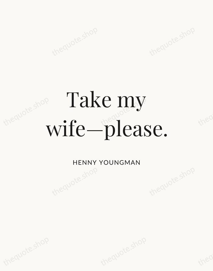 Take my wife—please. — Henny Youngman — Statement Serif