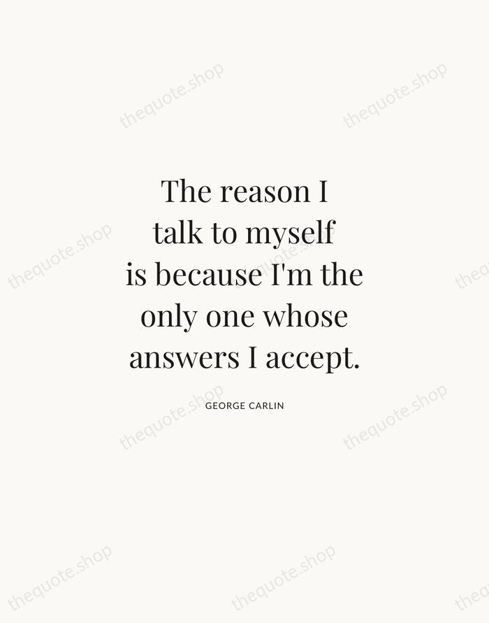 The reason I talk to myself is because I'm the only one… — George Carlin | Printable Wall Art — Atelier Serif