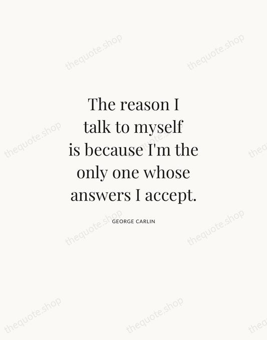 The reason I talk to myself is because I'm the only one… — George Carlin | Printable Wall Art — Atelier Serif