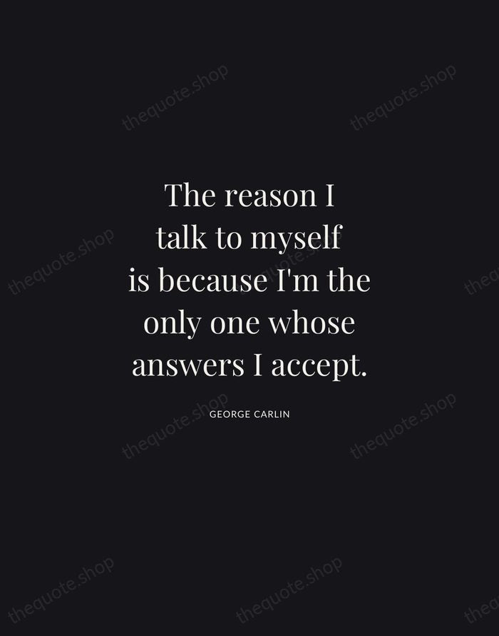 The reason I talk to myself is because I'm the only one… — George Carlin | Printable Wall Art — Midnight Serif