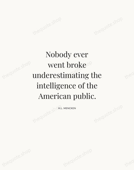 Nobody ever went broke underestimating the intelligence of the American public. — H.L. Mencken | Printable Wall Art — Atelier Serif