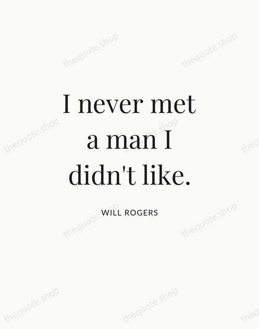 I never met a man I didn't like. — Will Rogers | Printable Wall Art — Atelier Serif