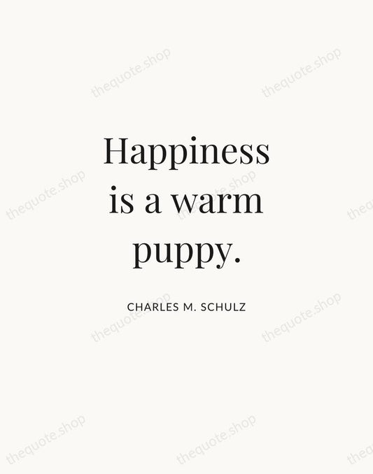 Happiness is a warm puppy. — Charles M. Schulz | Printable Wall Art — Atelier Serif