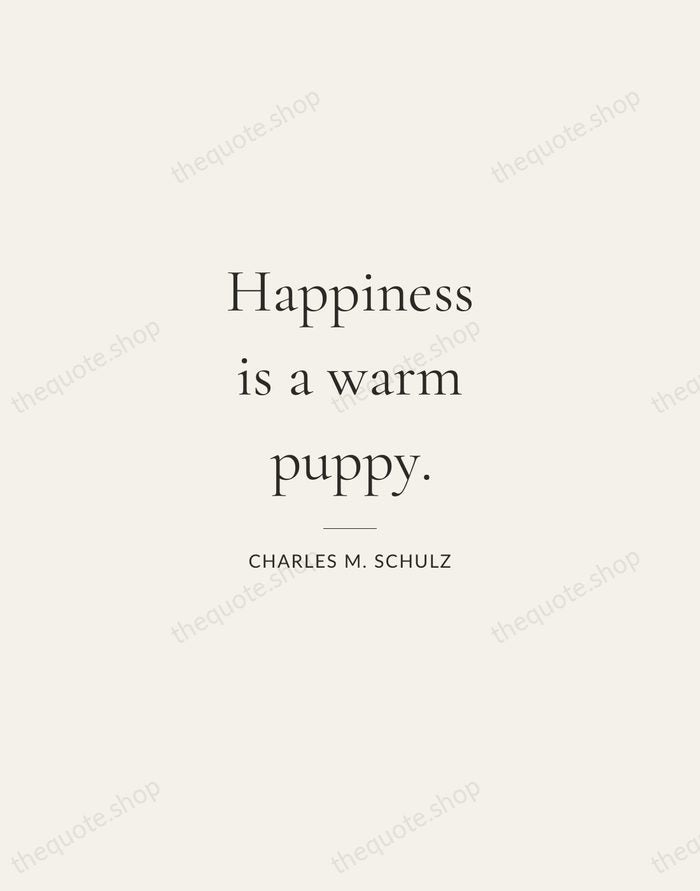 Happiness is a warm puppy. — Charles M. Schulz — Gallery Rule