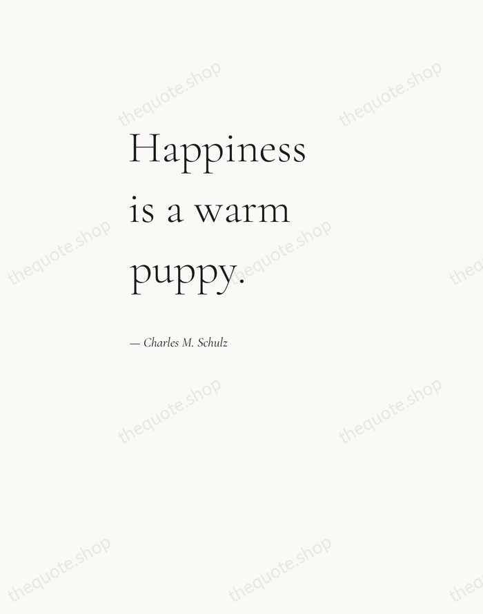 Happiness is a warm puppy. — Charles M. Schulz — Editorial Left Serif