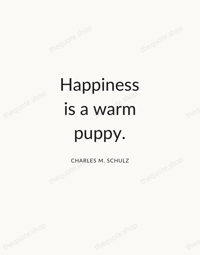 Happiness is a warm puppy. — Charles M. Schulz — Modern Sans Calm