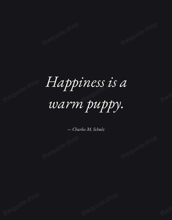 Happiness is a warm puppy. — Charles M. Schulz — Manuscript Italic