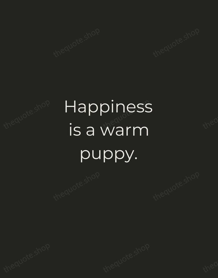 Happiness is a warm puppy. — Charles M. Schulz — Tracked Caps Unsigned