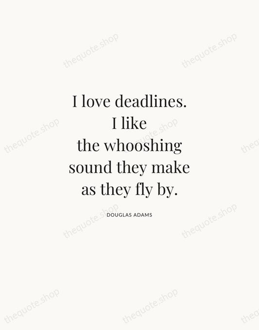 I love deadlines. I like the whooshing sound they make as they… — Douglas Adams | Printable Wall Art — Atelier Serif