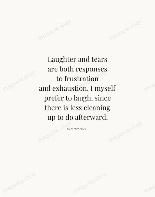 Laughter and tears are both responses to frustration and exhaustion. I myself… — Kurt Vonnegut | Printable Wall Art — Atelier Serif
