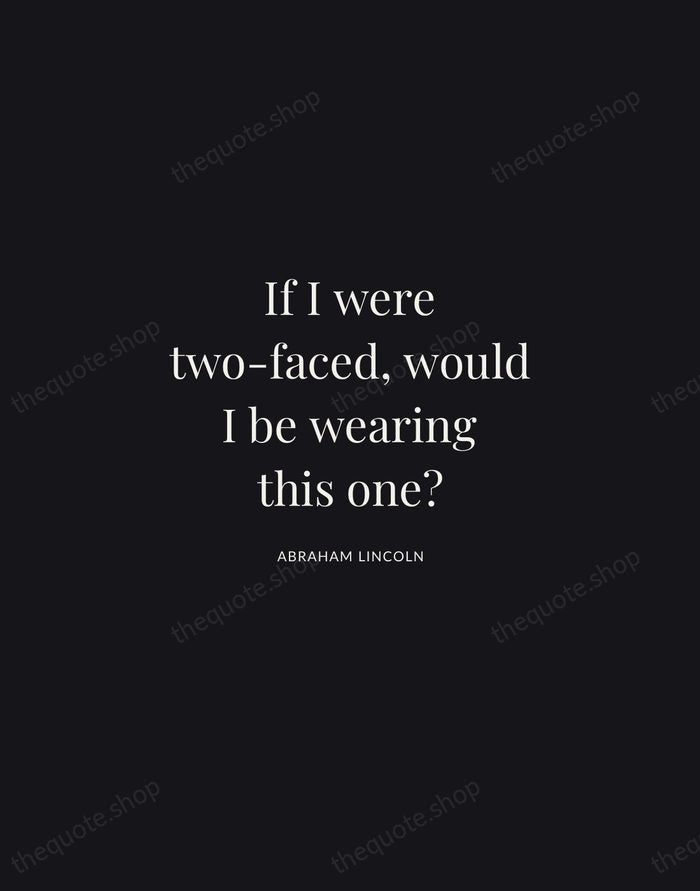 If I were two-faced, would I be wearing this one? — Abraham Lincoln | Printable Wall Art — Midnight Serif