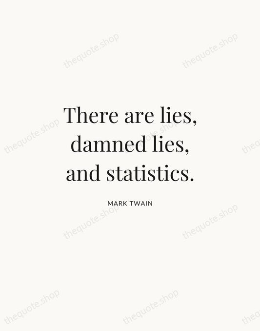 There are lies, damned lies, and statistics. — Mark Twain | Printable Wall Art — Atelier Serif
