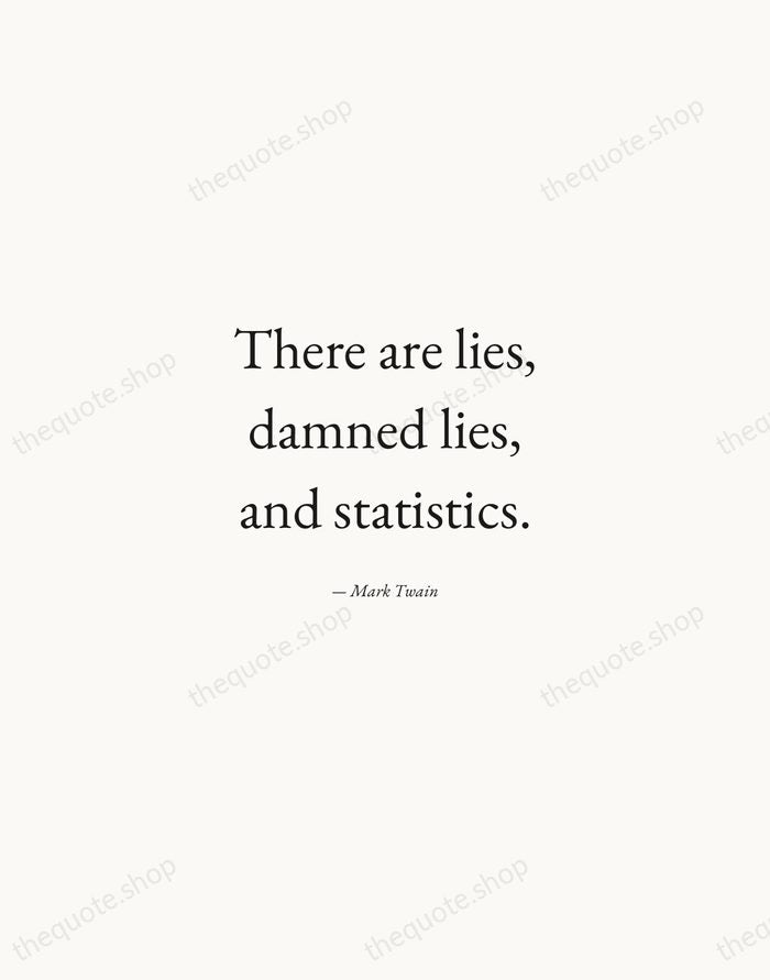 There are lies, damned lies, and statistics. — Mark Twain — Quiet Garamond