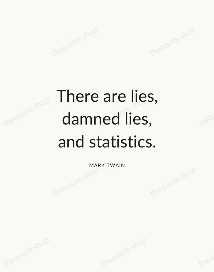 There are lies, damned lies, and statistics. — Mark Twain — Modern Sans Calm