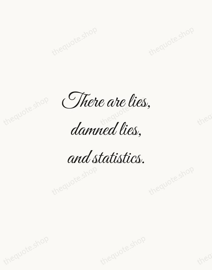 There are lies, damned lies, and statistics. — Mark Twain — Script Whisper