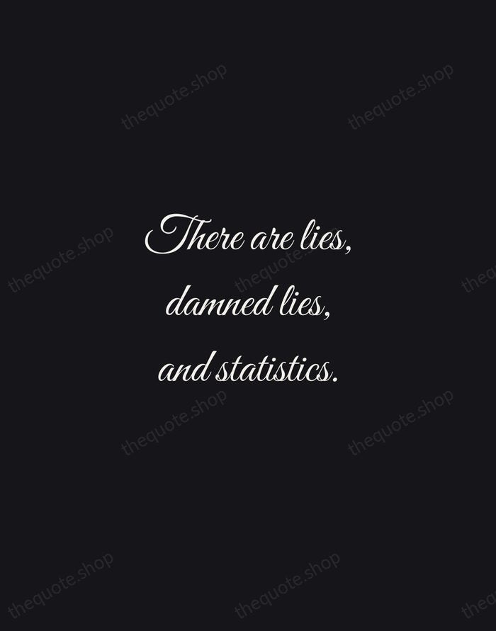 There are lies, damned lies, and statistics. — Mark Twain — Night Script