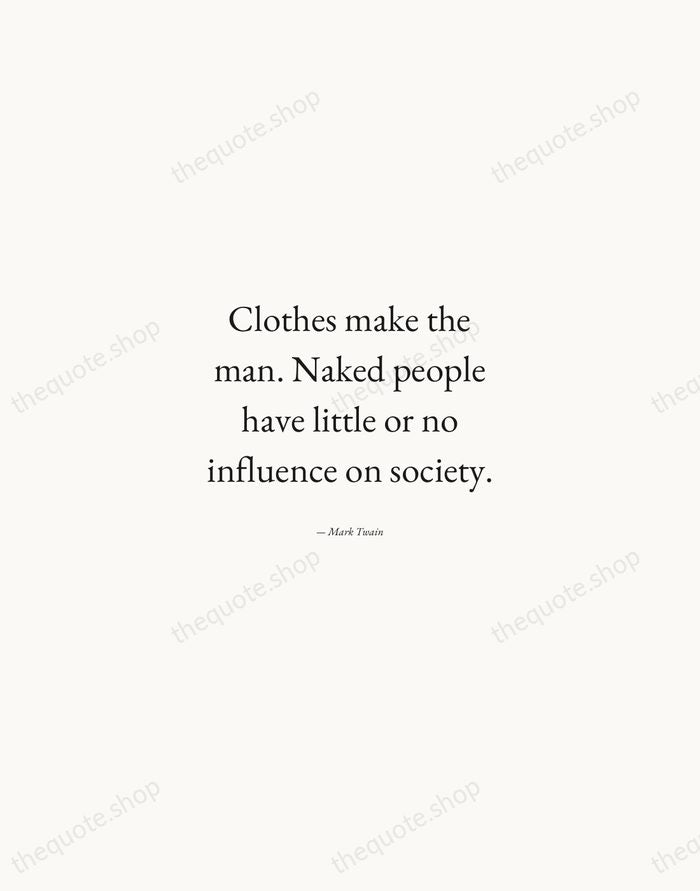 Clothes make the man. Naked people have little or no influence on… — Mark Twain — Quiet Garamond