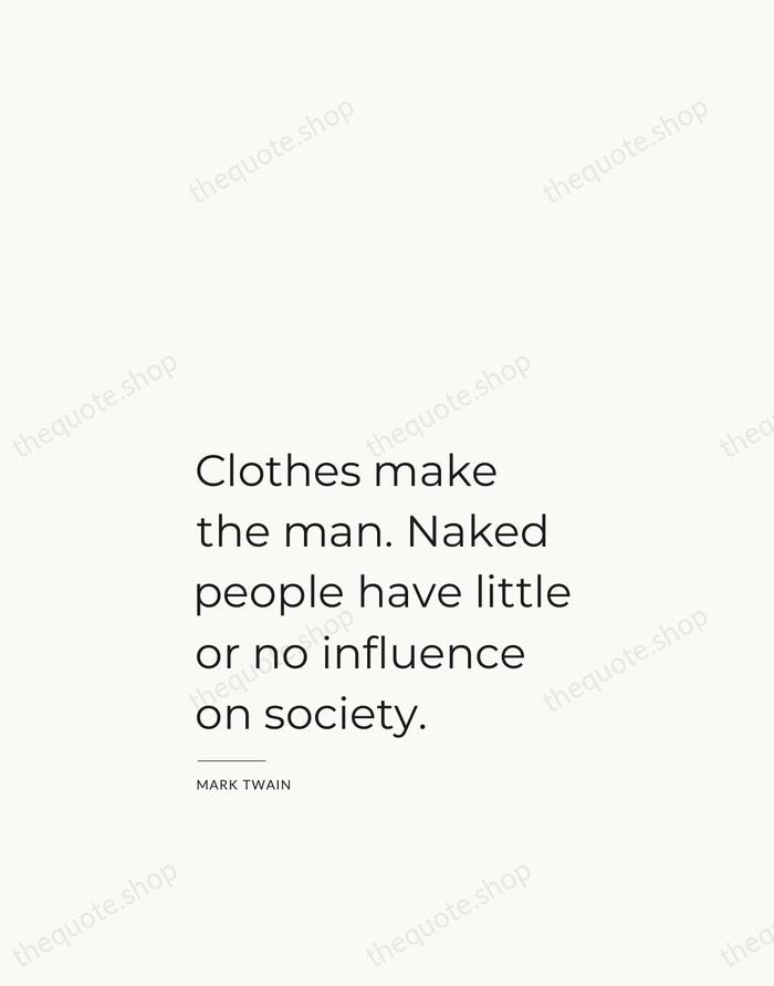 Clothes make the man. Naked people have little or no influence on… — Mark Twain — Studio Left
