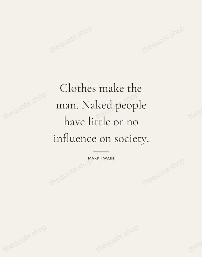 Clothes make the man. Naked people have little or no influence on… — Mark Twain — Gallery Rule
