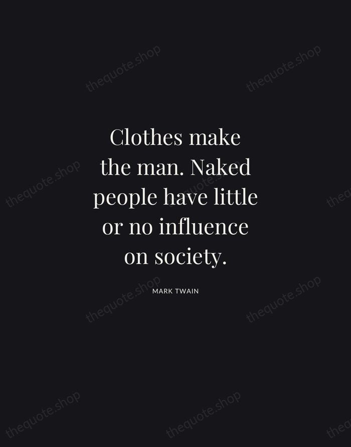 Clothes make the man. Naked people have little or no influence on… — Mark Twain | Printable Wall Art — Midnight Serif
