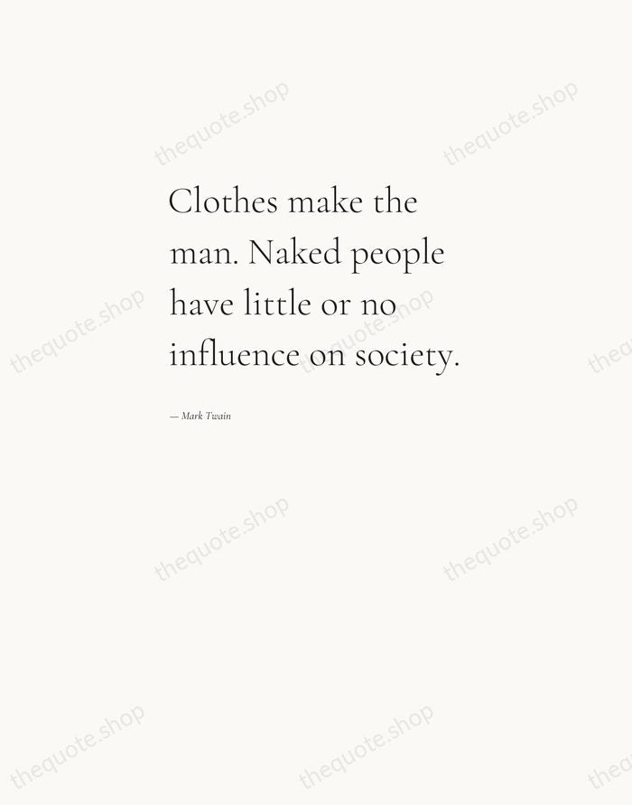 Clothes make the man. Naked people have little or no influence on… — Mark Twain — Editorial Left Serif