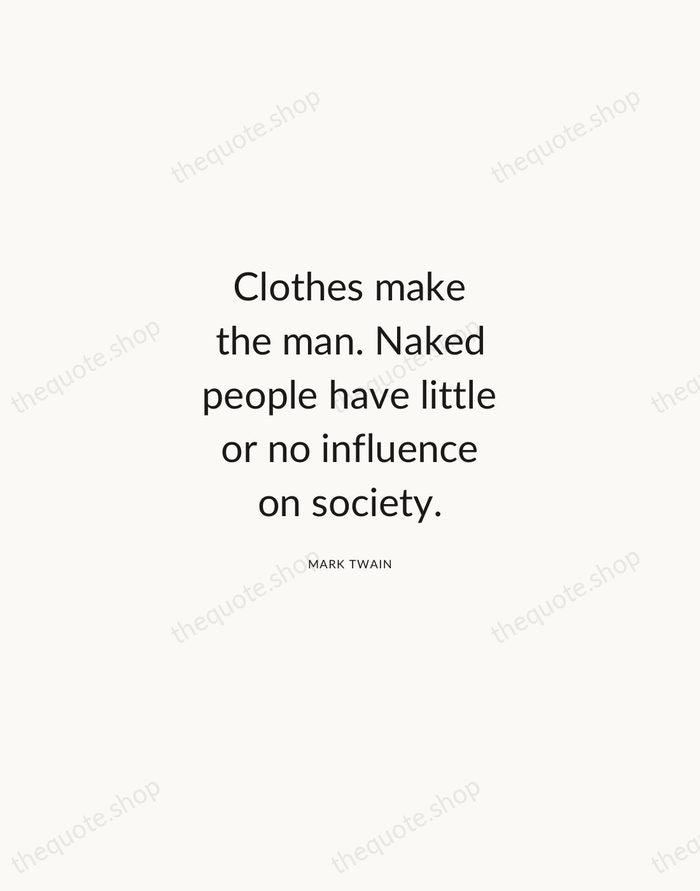 Clothes make the man. Naked people have little or no influence on… — Mark Twain — Modern Sans Calm