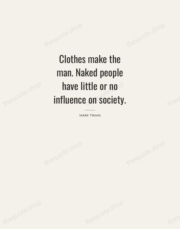 Clothes make the man. Naked people have little or no influence on… — Mark Twain — Letterpress Caps