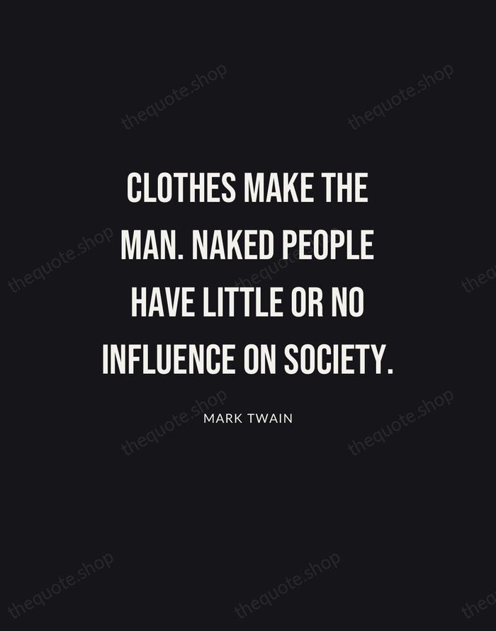 Clothes make the man. Naked people have little or no influence on… — Mark Twain | Printable Wall Art — Poster Condensed
