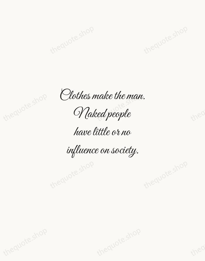 Clothes make the man. Naked people have little or no influence on… — Mark Twain — Script Whisper