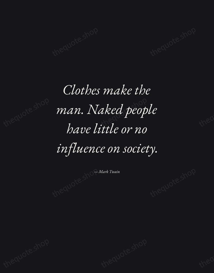 Clothes make the man. Naked people have little or no influence on… — Mark Twain — Manuscript Italic